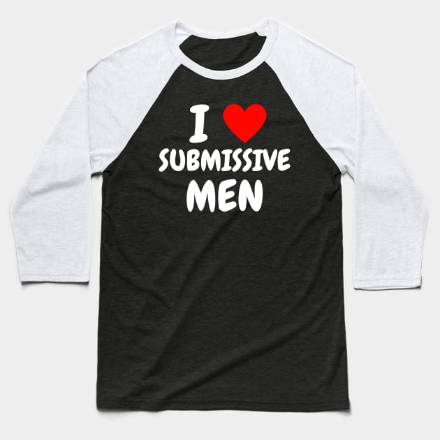 i love submissive men Baseball T-Shirt by mdr design